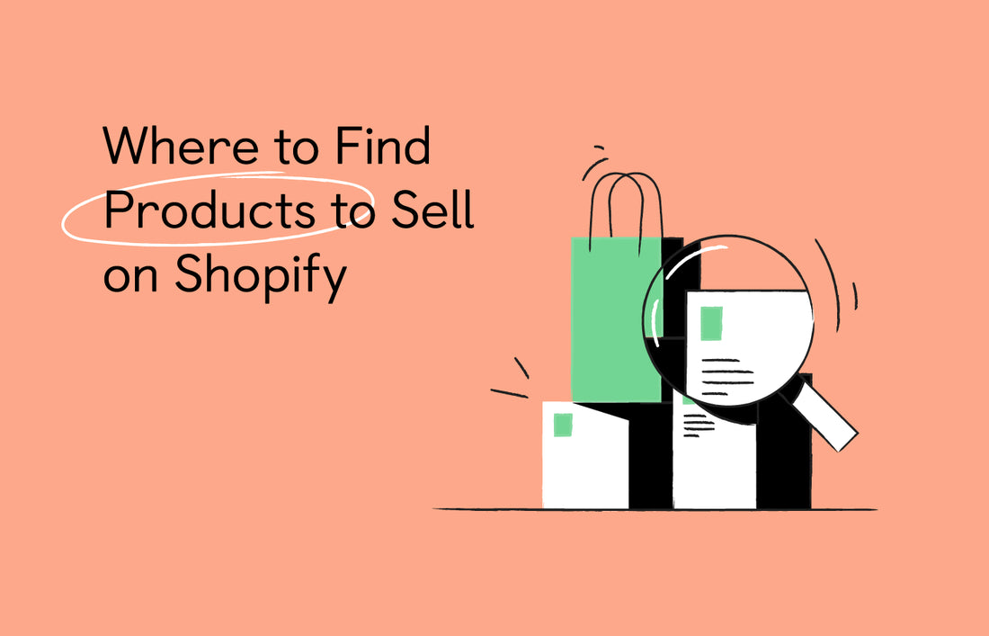 How to Find Products to Sell on Shopify: 7 Best Places