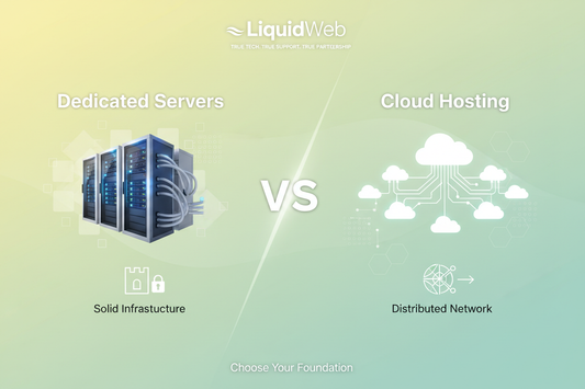 Dedicated Servers vs Cloud Hosting: When Liquid Web Makes the Difference